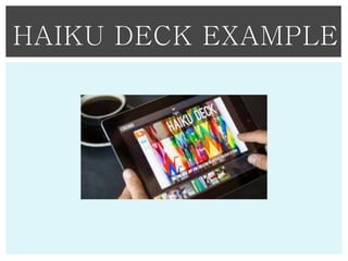 HAIKU DECK EXAMPLE

 