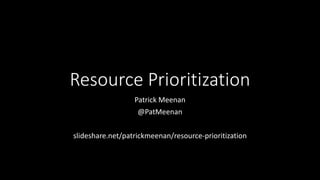Resource Prioritization
Patrick Meenan
@PatMeenan
slideshare.net/patrickmeenan/resource-prioritization
 
