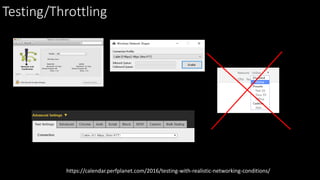 Testing/Throttling
https://calendar.perfplanet.com/2016/testing-with-realistic-networking-conditions/
 