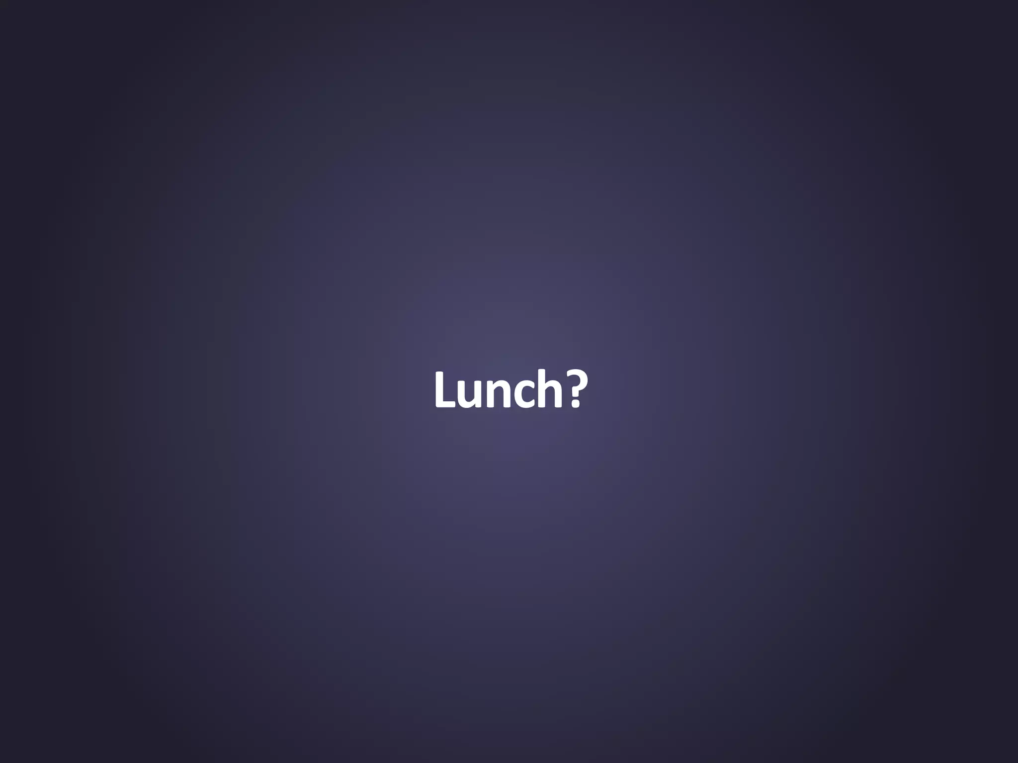 Lunch?
 