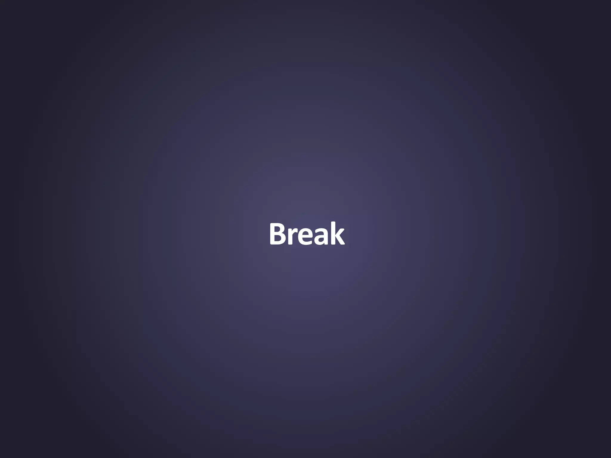 Break
 