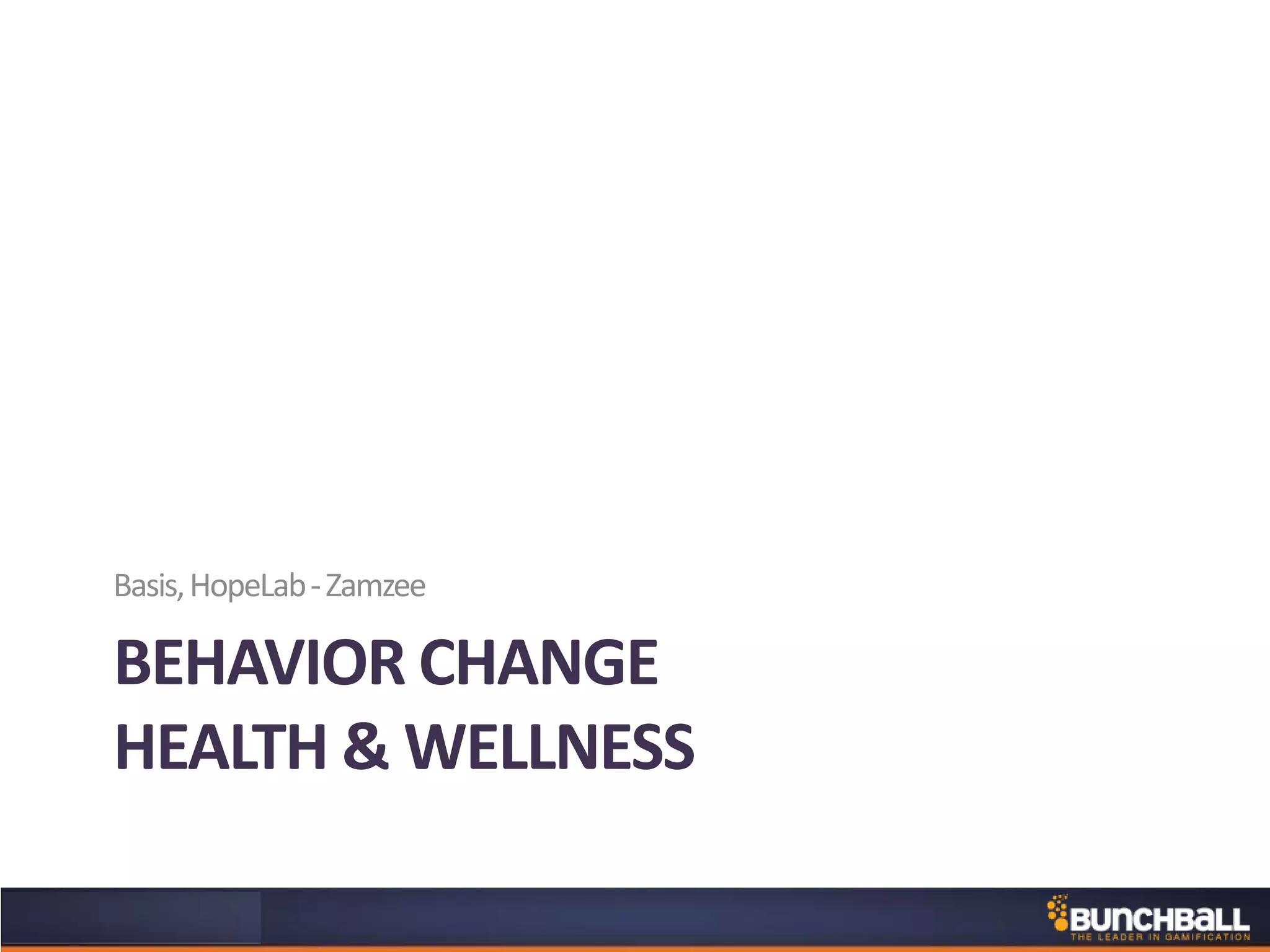 BEHAVIOR CHANGE
HEALTH & WELLNESS
Basis,HopeLab-Zamzee
 