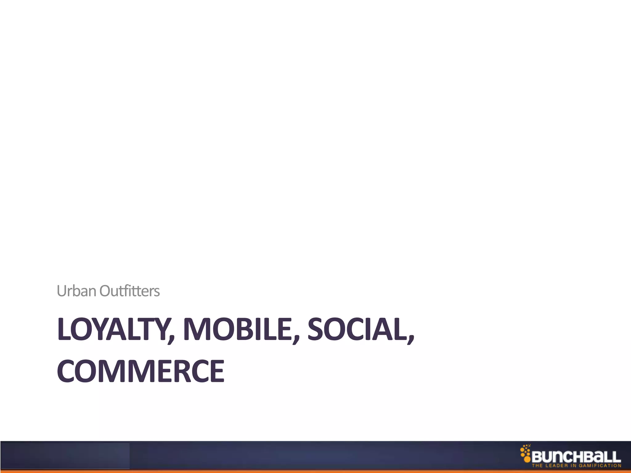 LOYALTY, MOBILE, SOCIAL,
COMMERCE
UrbanOutfitters
 