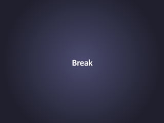 Break
 