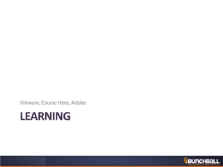 LEARNING
Vmware,CourseHero,Adobe
 