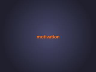 motivation
 