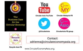 Circular Malaysia FB
Recycle Asia FB
Circular Asia YouTube
@CircularAsia
Contact:
adrienna@circulareconomyasia.org
CircularAsia FB group
 