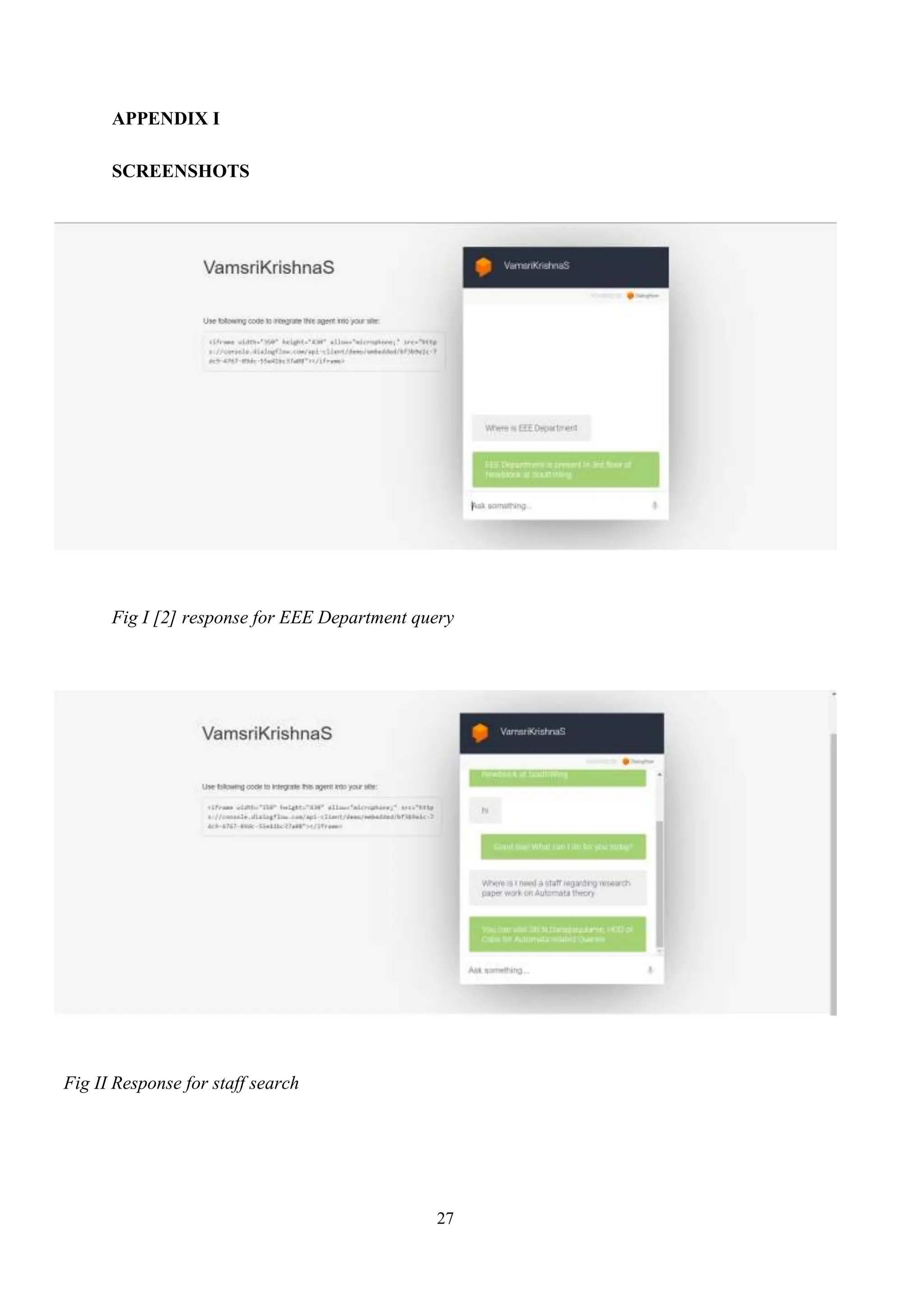 27
APPENDIX I
SCREENSHOTS
Fig I [2] response for EEE Department query
Fig II Response for staff search
 