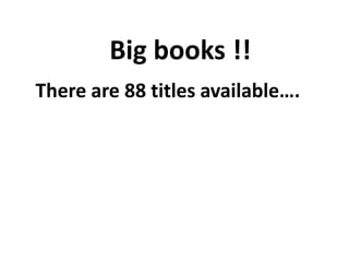 Big books !!
There are 88 titles available….

 