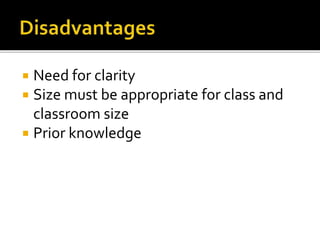  Need for clarity
 Size must be appropriate for class and
classroom size
 Prior knowledge
 