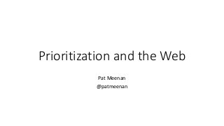 Prioritization and the Web
Pat Meenan
@patmeenan
 