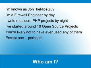 Who am I? I'm known as JonTheNiceGuy 