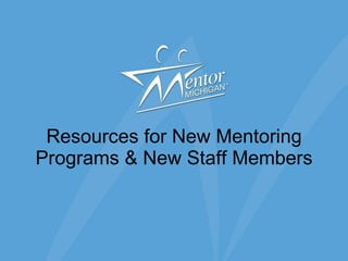 Resources for New Mentoring Programs & New Staff Members 