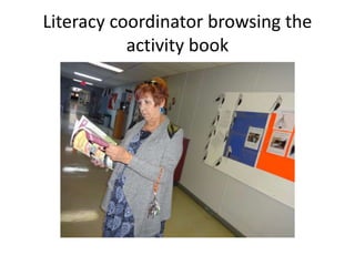 Literacy coordinator browsing the 
activity book 
 