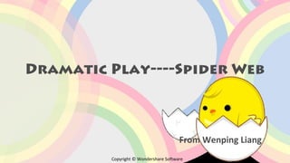 Dramatic Play----Spider Web

From Wenping Liang
Copyright © Wondershare Software

 