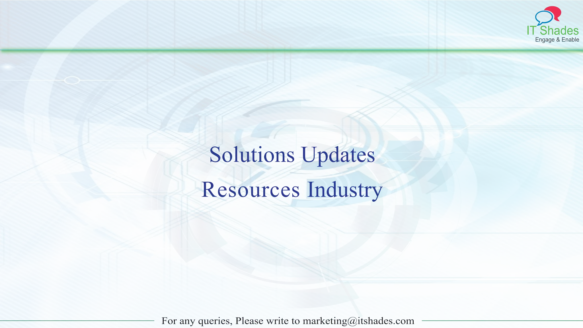 IT Shades
Engage & Enable
For any queries, Please write to marketing@itshades.com
Solutions Updates
Resources Industry
 