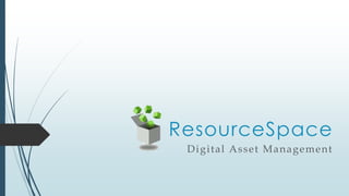 ResourceSpace
 Digital Asset Management
 