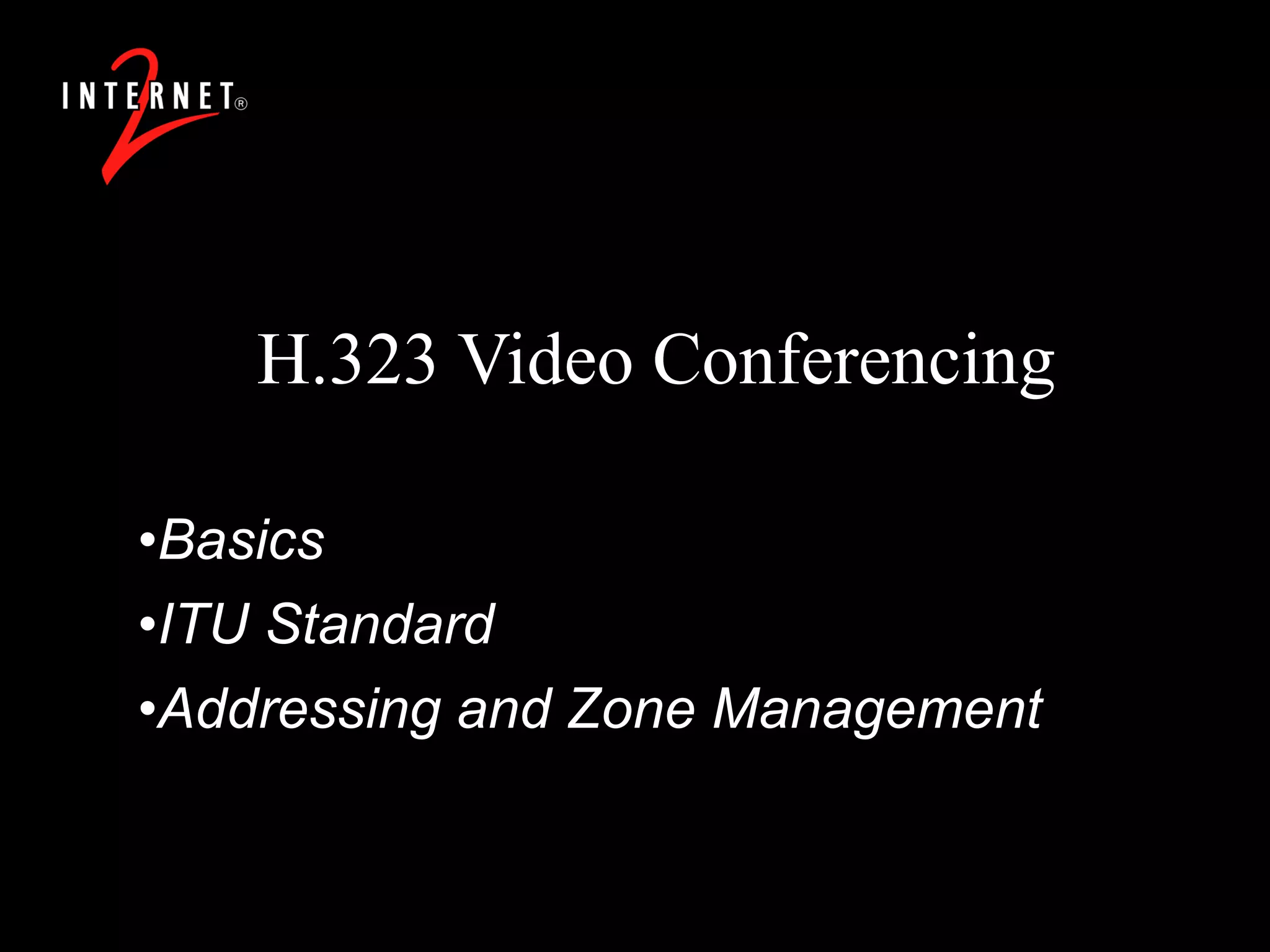 H.323 Video Conferencing Basics ITU Standard Addressing and Zone Management 