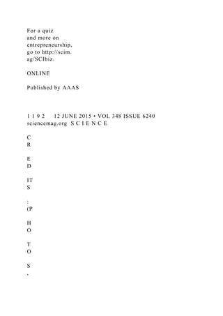 For a quiz
and more on
entrepreneurship,
go to http://scim.
ag/SCIbiz.
ONLINE
Published by AAAS
1 1 9 2 12 JUNE 2015 • VOL 348 ISSUE 6240
sciencemag.org S C I E N C E
C
R
E
D
IT
S
:
(P
H
O
T
O
S
,
 