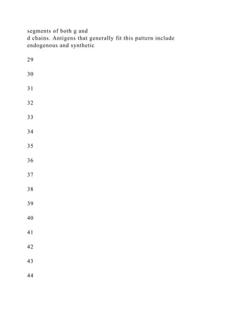 segments of both g and
d chains. Antigens that generally fit this pattern include
endogenous and synthetic
29
30
31
32
33
34
35
36
37
38
39
40
41
42
43
44
 