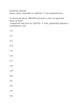 rendering selected
tumors more vulnerable to Vg9Vd2+ T cell-mediated lysis.
As discussed above, NKG2D activation is also an important
factor in tumor
recognition and lysis by Vg9Vd2+ T cells, potentially playing a
costimulatory role
111
112
113
114
115
116
117
118
119
120
121
122
123
124
 