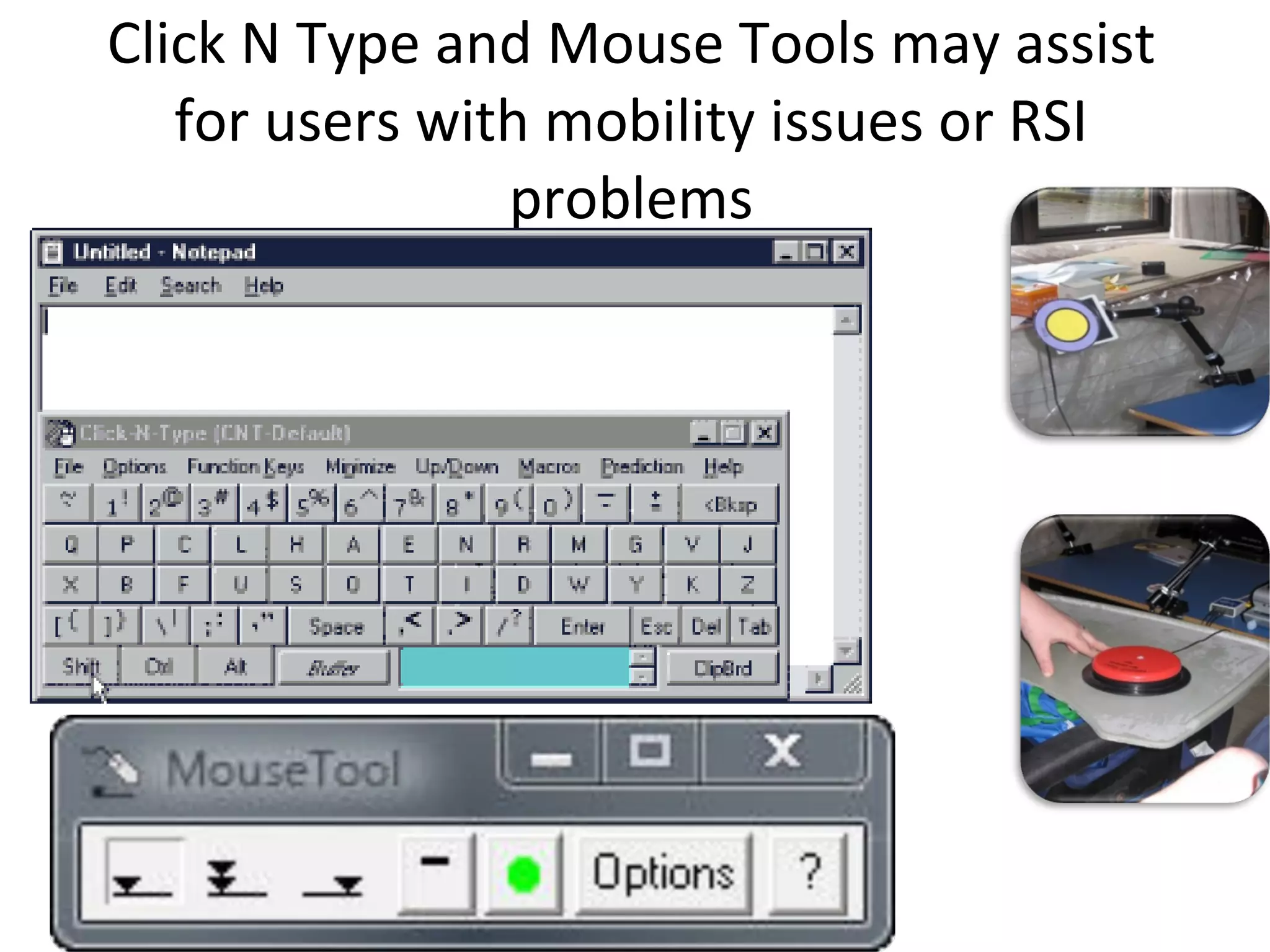 Click N Type and Mouse Tools may assist for users with mobility issues or RSI problems 