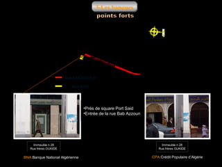3-Les banques

Rue BAB AZZOUN
BNA+CPA

•Prés de square Port Said
•Entrée de la rue Bab Azzoun

Immeuble n 28
Rue frères OUKIDE

BNA:Banque National Algérienne

Immeuble n 28
Rue frères OUKIDE

CPA:Crédit Populaire d’Algérie

 