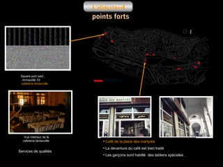 Cafeterias-4

Square port said ,
.immeuble 33
.cafétéria tantanville

Vue intérieur de la
cafeteria tantanville

Services de qualités

Cafeterias

• Café de la place des martyres
• La devanture du café est bien traité
• Les garçons sont habillé des tabliers spéciales .

 