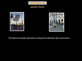 8-Signalétiques

• Existence de petits panneaux indiquant la direction des communes

 