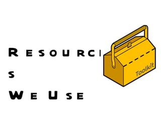 Resources We Use 