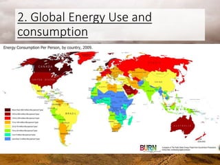 2. Global Energy Use and
consumption
 