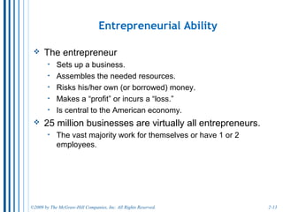 2-13
Productive Efficiency
Is attained when the maximum possible output
of one good is produced, given the output of
other goods.
 Productive efficiency occurs only when we are operating
on the production possibilities curve.
 Productivity efficiency means that the output of one
good cannot be attained with out reducing the output of
some other good.
 