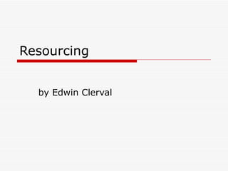 Resourcing by Edwin Clerval 