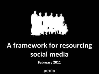 A framework for resourcing social media February 2011 