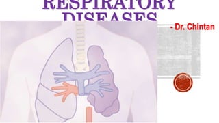 RESPIRATORY
DISEASES - Dr. Chintan
 