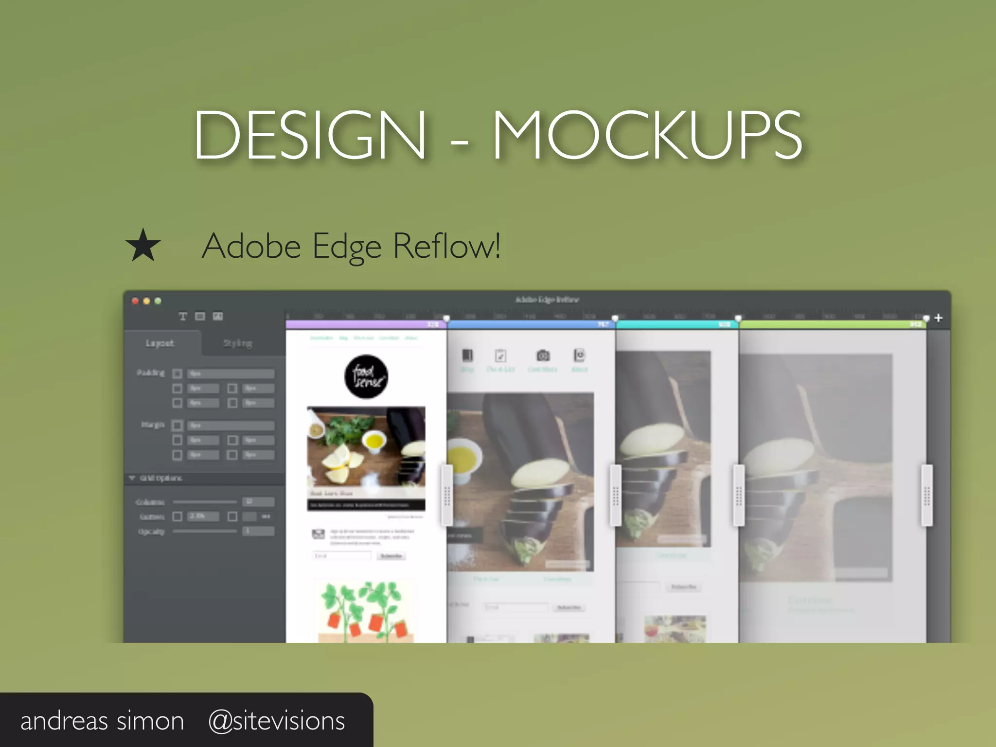 DESIGN - MOCKUPS
        ★     Adobe Edge Reﬂow!




andreas simon @sitevisions
 