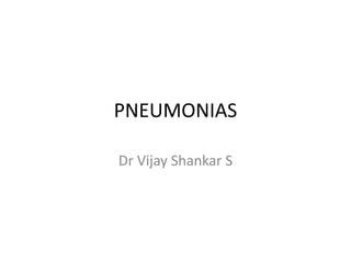 PNEUMONIAS
Dr Vijay Shankar S
 