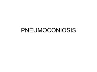 PNEUMOCONIOSIS
 