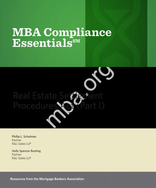 MBA Compliance
Essentials
SM

ba

m
ed

Phillip L. Schulman
Partner
K&L Gates LLP
Holly Spencer Bunting
Partner
K&L Gates LLP

13597

g
or

n.

io
at
uc

Real Estate Settlement
Procedures Act (Part I)

 