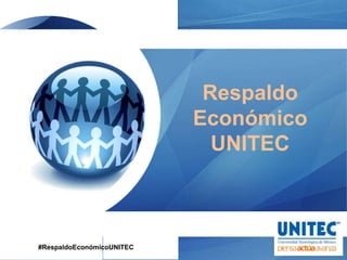 Respaldo
                           Económico
                             UNITEC



#RespaldoEconómicoUNITEC
 