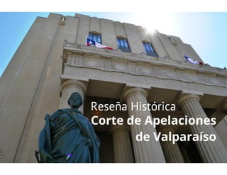 Reseña Histórica de la Corte de Apelaciones de Valparaíso