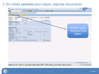 3. En viñeta servicio para objeto, adjuntar documento<br />8/13/2010<br />5<br />Pinchar  icono, “Servicios Para Objeto”<b...