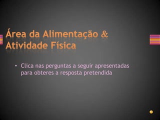 • Clica nas perguntas a seguir apresentadas
  para obteres a resposta pretendida
 