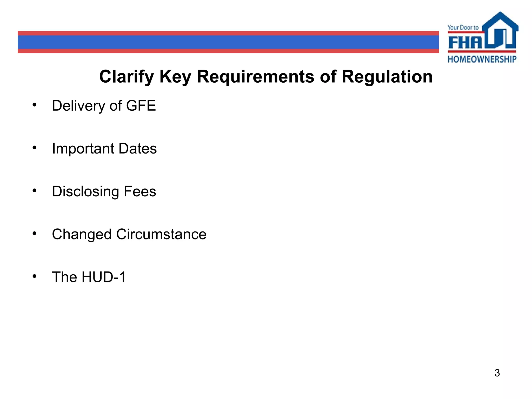 Clarify Key Requirements of Regulation Delivery of GFE Important Dates Disclosing Fees Changed Circumstance The HUD-1 