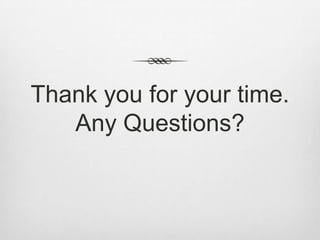 Thank you for your time.
Any Questions?
 