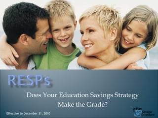 Does Your Education Savings Strategy  Make the Grade? Effective to December 31, 2010 