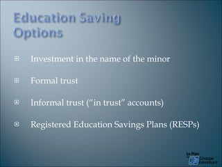 Investment in the name of the minor Formal trust Informal trust (“in trust” accounts) Registered Education Savings Plans (RESPs) 