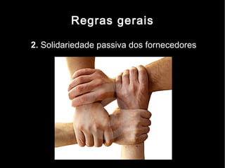 Regras gerais

2. Solidariedade passiva dos fornecedores
 