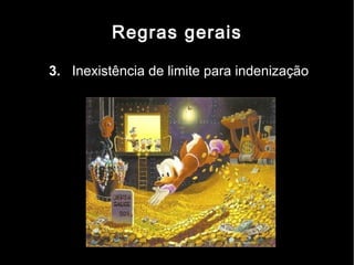 Regras gerais

3. Inexistência de limite para indenização
 