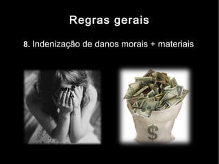Regras gerais

8. Indenização de danos morais + materiais
 